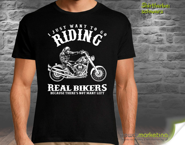 Biker T-Shirt mit Motiv - I JUST WANT TO GO RIDING REAL BIKERS BECAUSE THERE'S NOT MANY LEFT - optional mit zusätzlichem Aufdruck